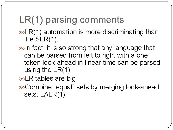 LR(1) parsing comments LR(1) automation is more discriminating than the SLR(1). In fact, it