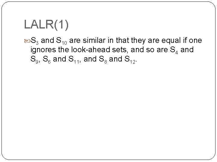 LALR(1) S 3 and S 10 are similar in that they are equal if