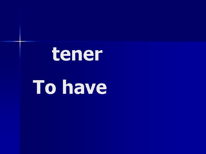 tener To have 