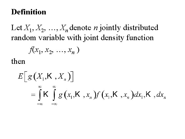 Definition Let X 1, X 2, …, Xn denote n jointly distributed random variable