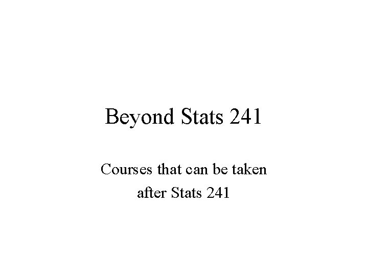 Beyond Stats 241 Courses that can be taken after Stats 241 