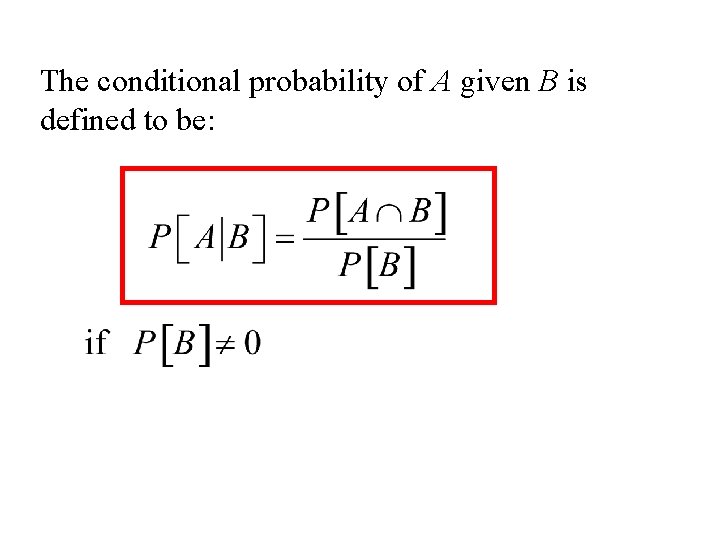 The conditional probability of A given B is defined to be: 