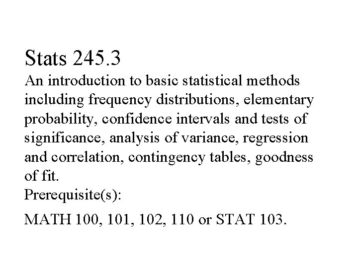 Stats 245. 3 An introduction to basic statistical methods including frequency distributions, elementary probability,