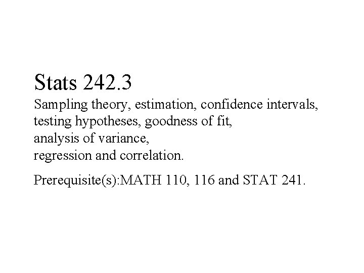 Stats 242. 3 Sampling theory, estimation, confidence intervals, testing hypotheses, goodness of fit, analysis