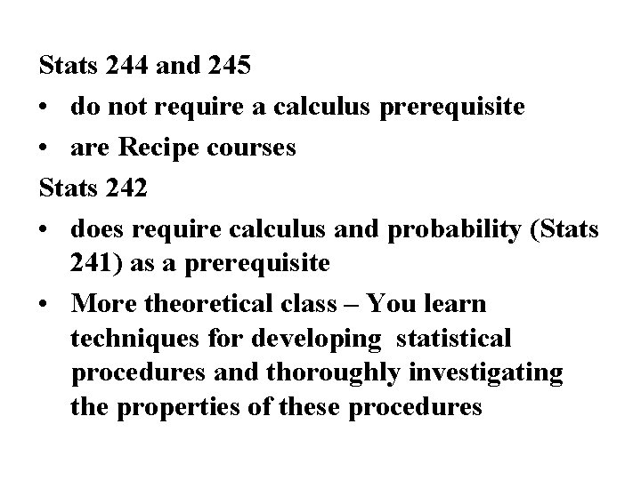 Stats 244 and 245 • do not require a calculus prerequisite • are Recipe