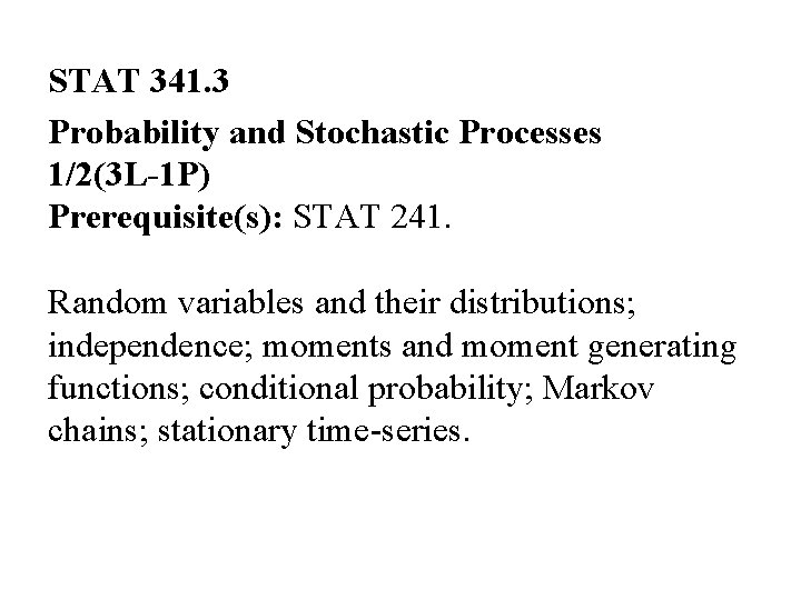 STAT 341. 3 Probability and Stochastic Processes 1/2(3 L-1 P) Prerequisite(s): STAT 241. Random