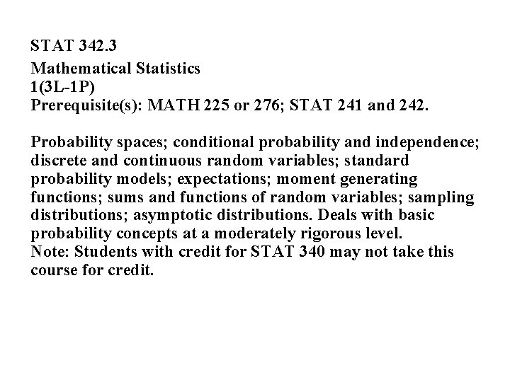 STAT 342. 3 Mathematical Statistics 1(3 L-1 P) Prerequisite(s): MATH 225 or 276; STAT