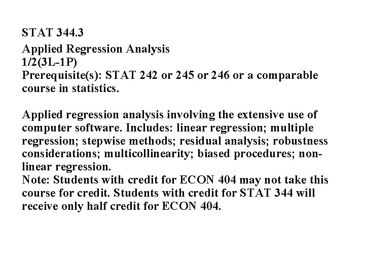 STAT 344. 3 Applied Regression Analysis 1/2(3 L-1 P) Prerequisite(s): STAT 242 or 245