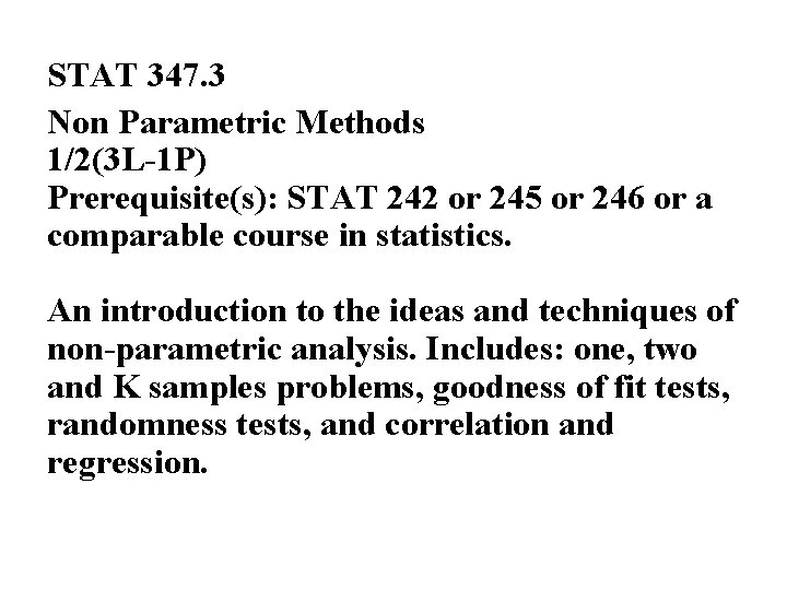 STAT 347. 3 Non Parametric Methods 1/2(3 L-1 P) Prerequisite(s): STAT 242 or 245