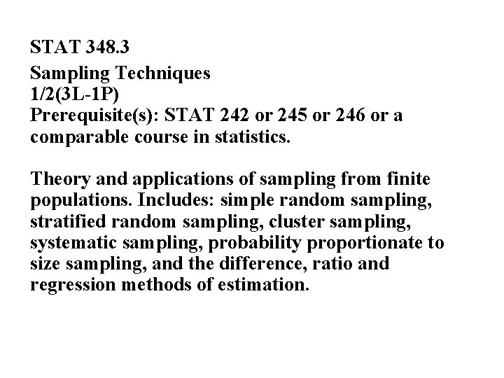 STAT 348. 3 Sampling Techniques 1/2(3 L-1 P) Prerequisite(s): STAT 242 or 245 or