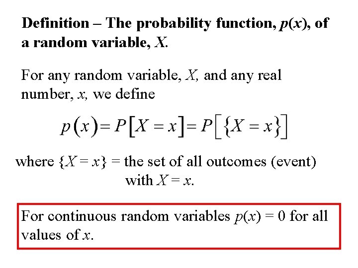Definition – The probability function, p(x), of a random variable, X. For any random