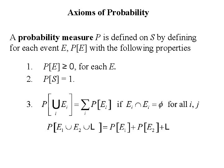 Axioms of Probability A probability measure P is defined on S by defining for