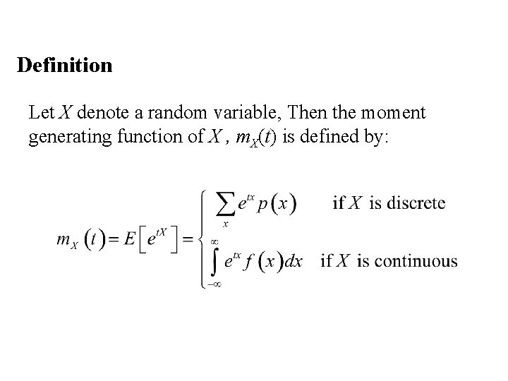 Definition Let X denote a random variable, Then the moment generating function of X