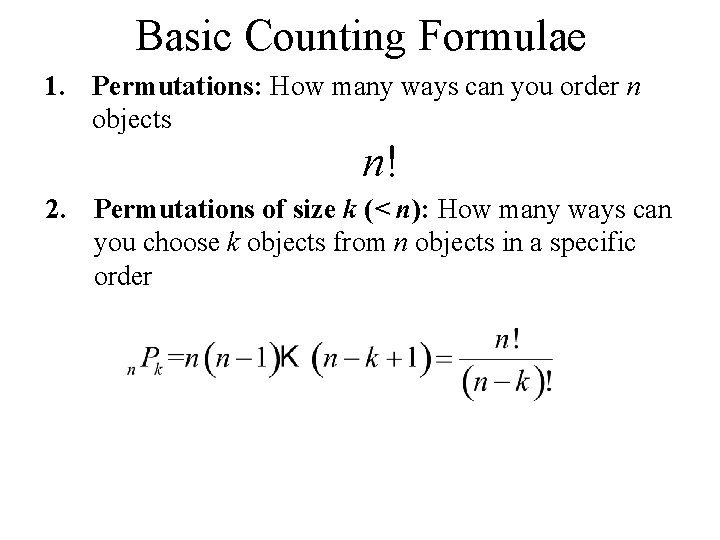 Basic Counting Formulae 1. Permutations: How many ways can you order n objects n!