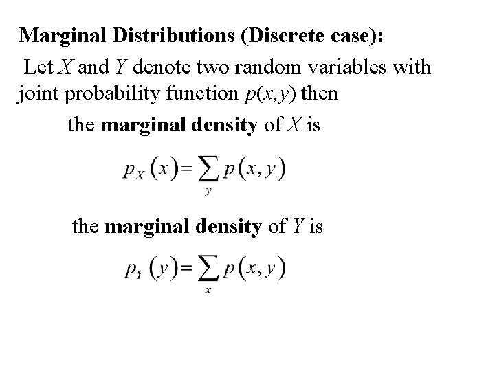 Marginal Distributions (Discrete case): Let X and Y denote two random variables with joint