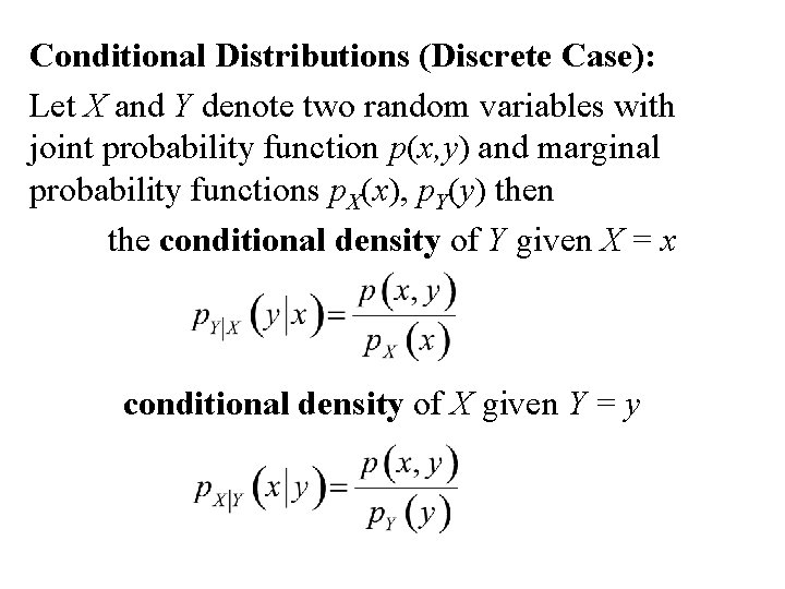 Conditional Distributions (Discrete Case): Let X and Y denote two random variables with joint