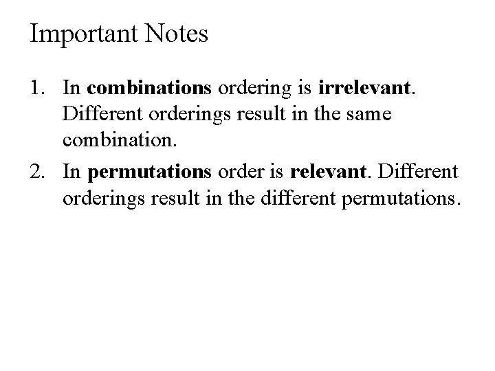 Important Notes 1. In combinations ordering is irrelevant. Different orderings result in the same