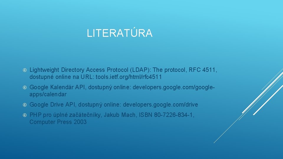 LITERATÚRA Lightweight Directory Access Protocol (LDAP): The protocol, RFC 4511, dostupné online na URL: