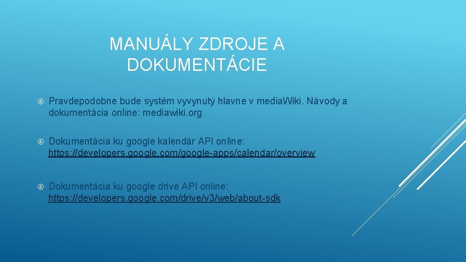 MANUÁLY ZDROJE A DOKUMENTÁCIE Pravdepodobne bude systém vyvynutý hlavne v media. Wiki. Návody a