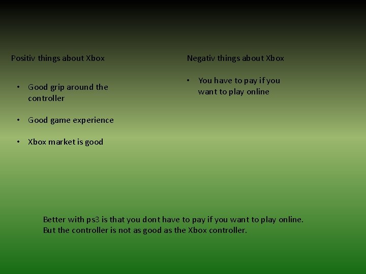 Positiv things about Xbox • Good grip around the controller Negativ things about Xbox