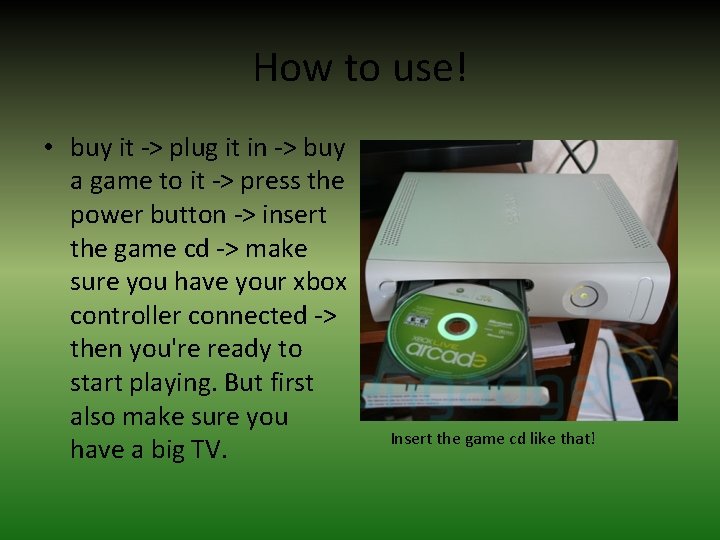 How to use! • buy it -> plug it in -> buy a game