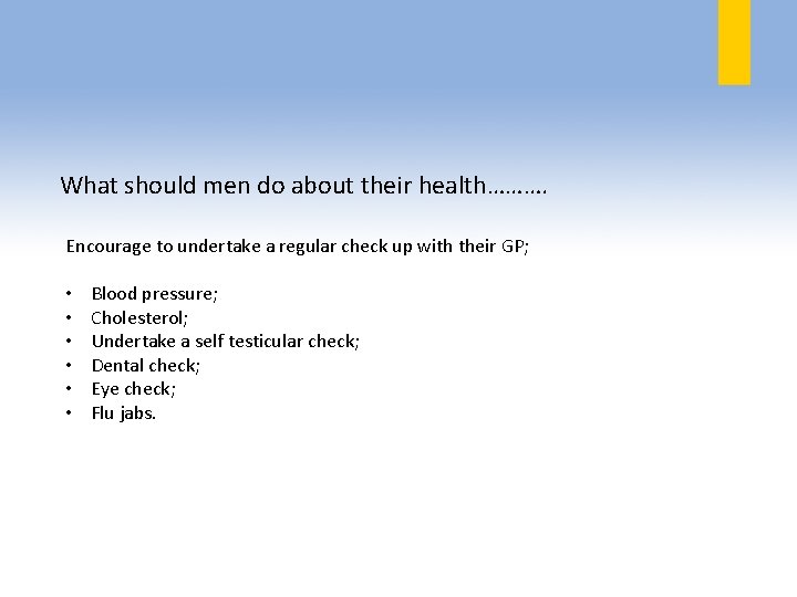 What should men do about their health………. Encourage to undertake a regular check up