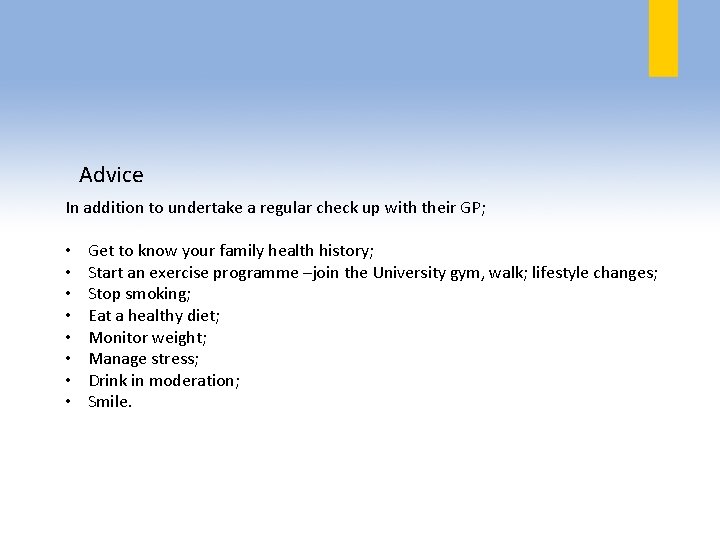 Advice In addition to undertake a regular check up with their GP; • •