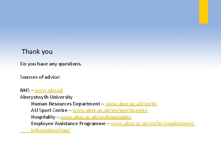 Thank you Do you have any questions. Sources of advice: NHS – www. nhs.
