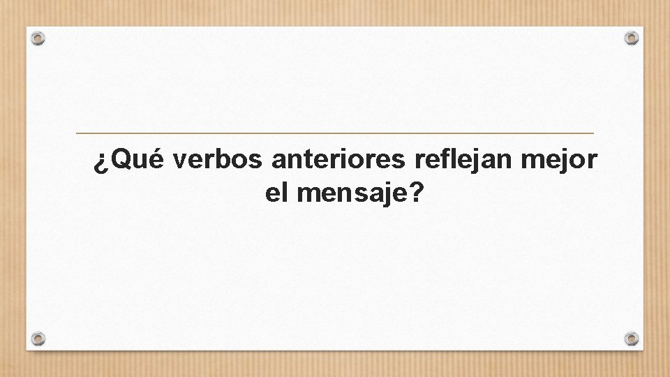 ¿Qué verbos anteriores reflejan mejor el mensaje? 