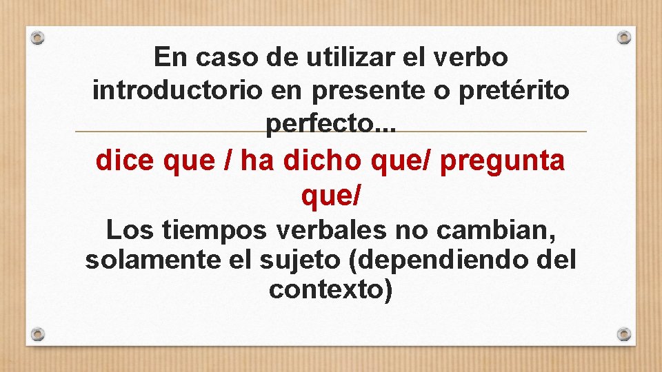 En caso de utilizar el verbo introductorio en presente o pretérito perfecto. . .