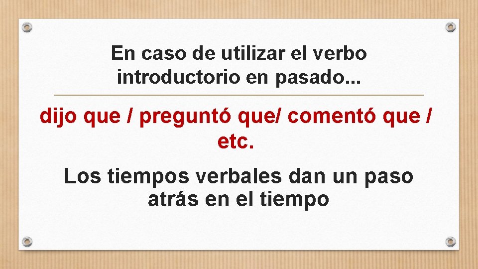 En caso de utilizar el verbo introductorio en pasado. . . dijo que /