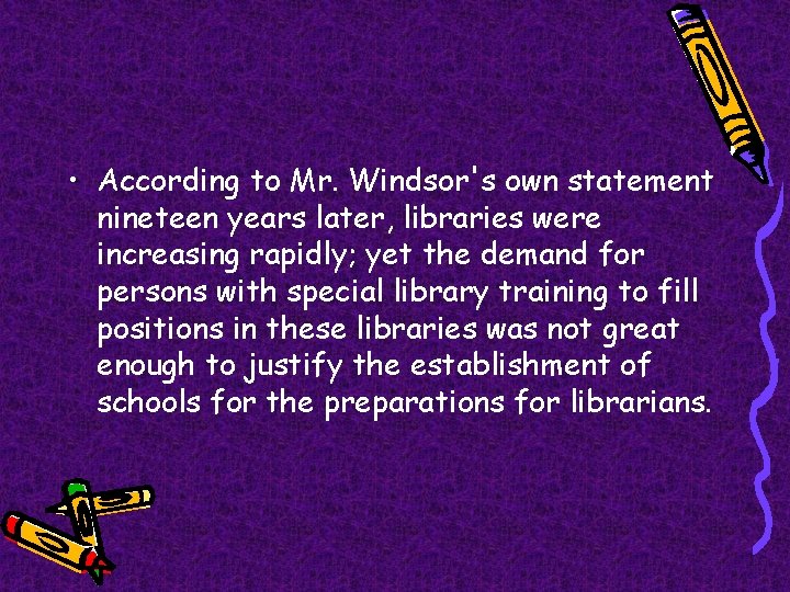  • According to Mr. Windsor's own statement nineteen years later, libraries were increasing