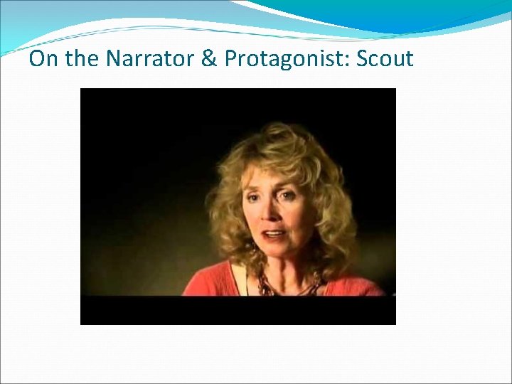 On the Narrator & Protagonist: Scout 