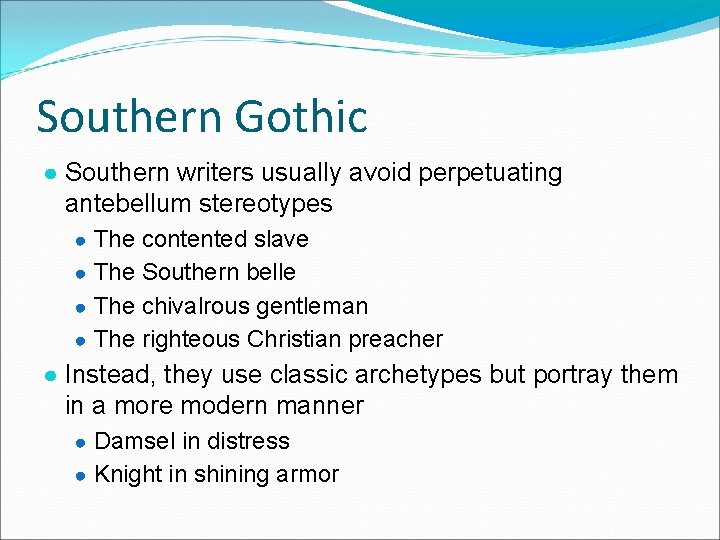 Southern Gothic ● Southern writers usually avoid perpetuating antebellum stereotypes ● The contented slave