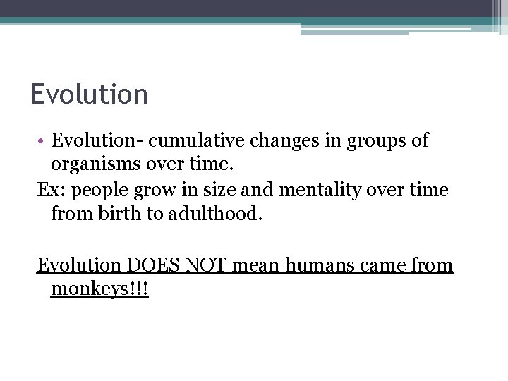 Evolution • Evolution- cumulative changes in groups of organisms over time. Ex: people grow