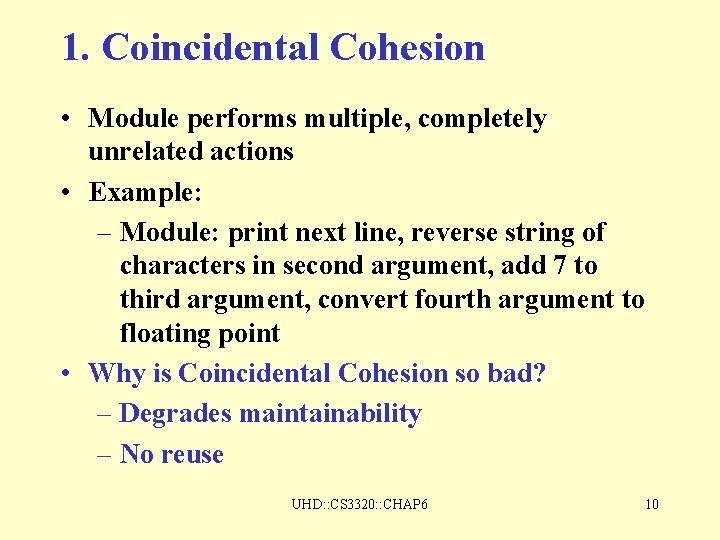 1. Coincidental Cohesion • Module performs multiple, completely unrelated actions • Example: – Module: 1. Coincidental Cohesion • Module performs multiple, completely unrelated actions • Example: – Module: