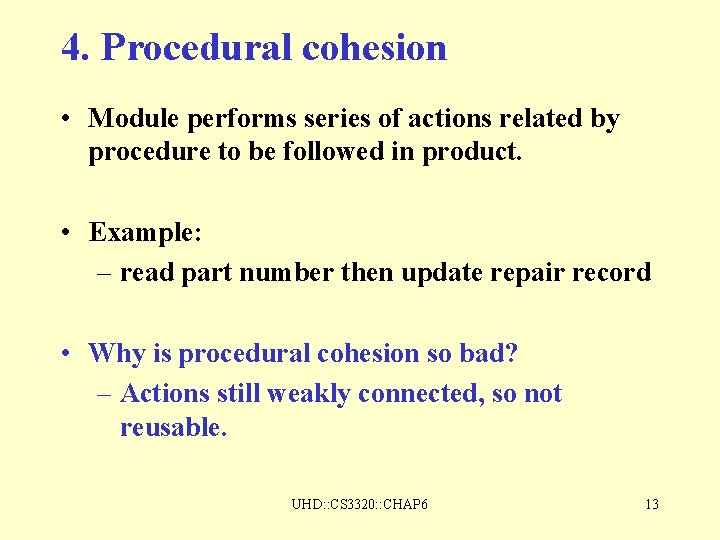 4. Procedural cohesion • Module performs series of actions related by procedure to be 4. Procedural cohesion • Module performs series of actions related by procedure to be