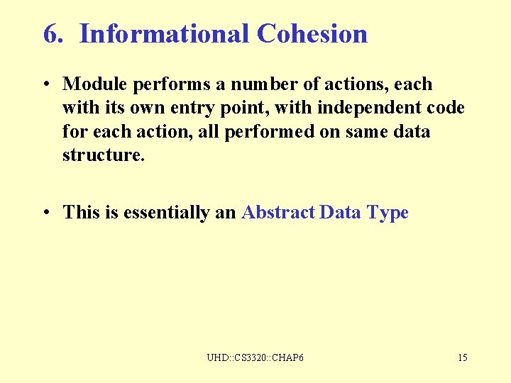 6. Informational Cohesion • Module performs a number of actions, each with its own 6. Informational Cohesion • Module performs a number of actions, each with its own