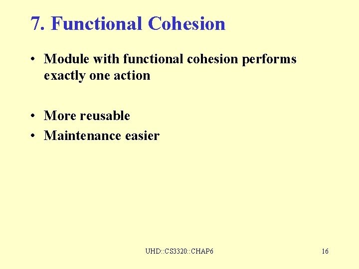 7. Functional Cohesion • Module with functional cohesion performs exactly one action • More 7. Functional Cohesion • Module with functional cohesion performs exactly one action • More