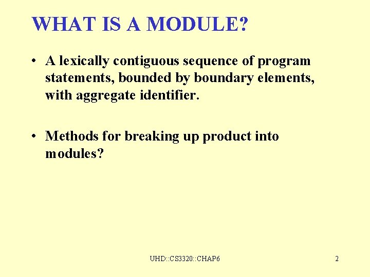 WHAT IS A MODULE? • A lexically contiguous sequence of program statements, bounded by WHAT IS A MODULE? • A lexically contiguous sequence of program statements, bounded by