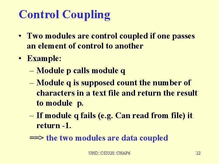 Control Coupling • Two modules are control coupled if one passes an element of Control Coupling • Two modules are control coupled if one passes an element of