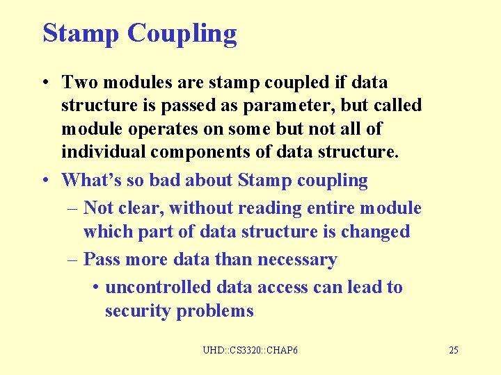 Stamp Coupling • Two modules are stamp coupled if data structure is passed as Stamp Coupling • Two modules are stamp coupled if data structure is passed as