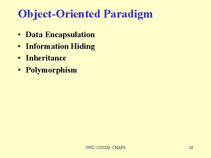 Object-Oriented Paradigm • • Data Encapsulation Information Hiding Inheritance Polymorphism UHD: : CS 3320: Object-Oriented Paradigm • • Data Encapsulation Information Hiding Inheritance Polymorphism UHD: : CS 3320: