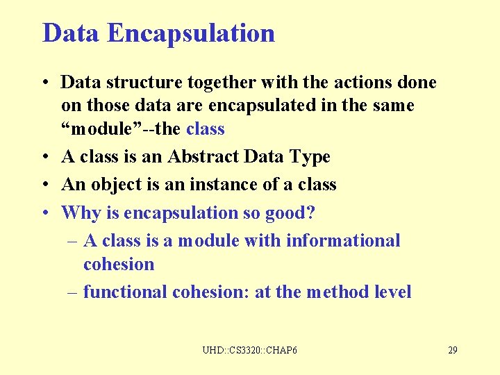 Data Encapsulation • Data structure together with the actions done on those data are Data Encapsulation • Data structure together with the actions done on those data are