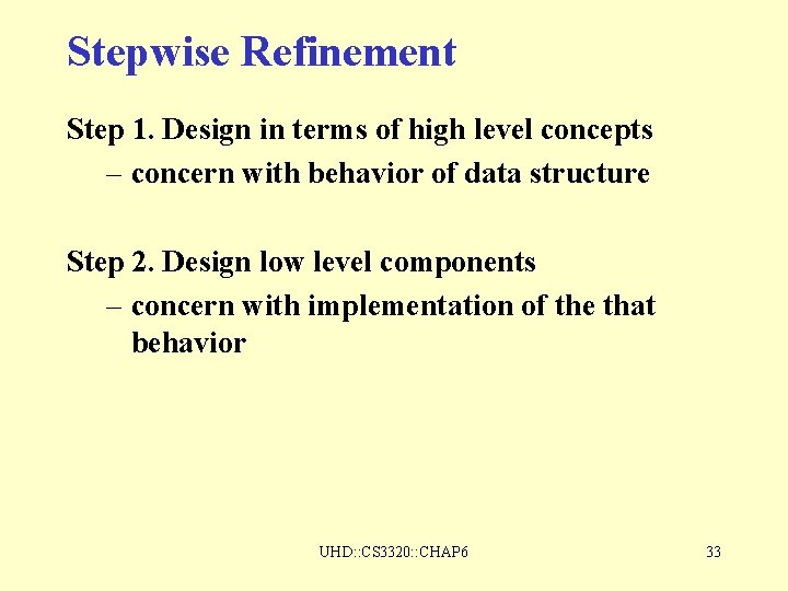 Stepwise Refinement Step 1. Design in terms of high level concepts – concern with Stepwise Refinement Step 1. Design in terms of high level concepts – concern with