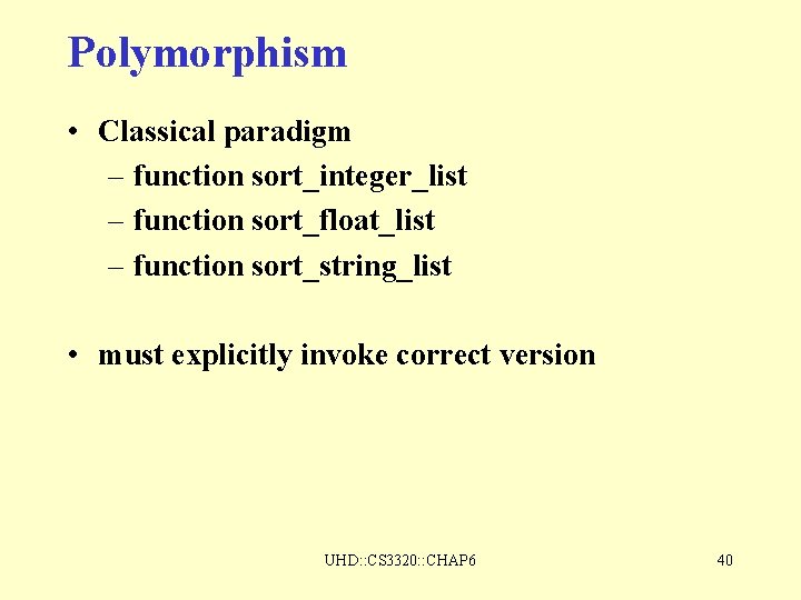 Polymorphism • Classical paradigm – function sort_integer_list – function sort_float_list – function sort_string_list • Polymorphism • Classical paradigm – function sort_integer_list – function sort_float_list – function sort_string_list •