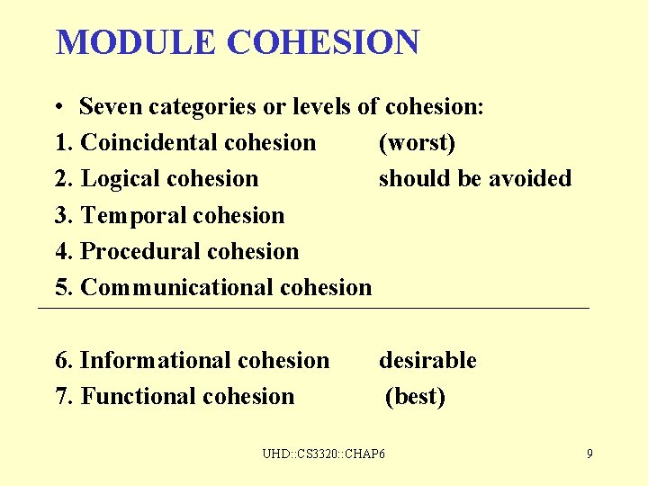 MODULE COHESION • Seven categories or levels of cohesion: 1. Coincidental cohesion (worst) 2. MODULE COHESION • Seven categories or levels of cohesion: 1. Coincidental cohesion (worst) 2.