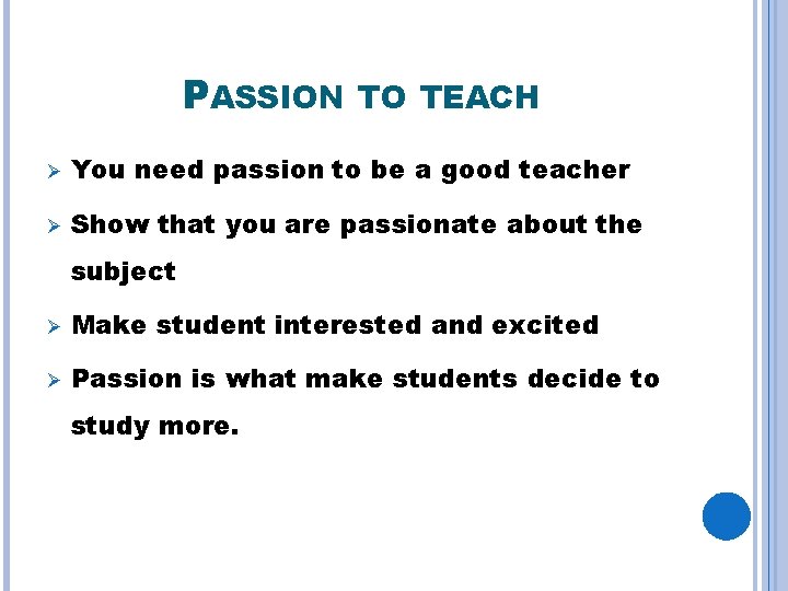 PASSION TO TEACH Ø You need passion to be a good teacher Ø Show
