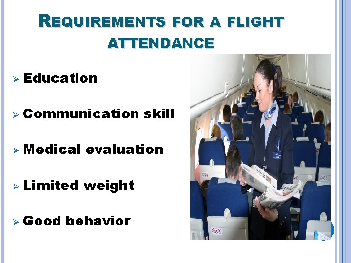 REQUIREMENTS FOR A FLIGHT ATTENDANCE Ø Education Ø Communication skill Ø Medical evaluation Ø