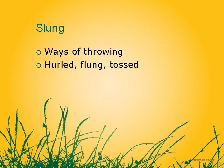 Slung Ways of throwing ¡ Hurled, flung, tossed ¡ 